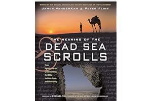 The Meaning of the Dead Sea Scrolls: Their Significance For Understanding the Bible, Judaism, Jesus, and Christianity