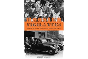Hoosier Vigilantes: Frontier Justice and the Evolution of Law Enforcement (True Crime)