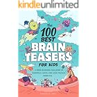 The 100 Best Brain Teasers for Kids: A Mind-Blowing Challenge of Wordplay, Math, and Logic Puzzles