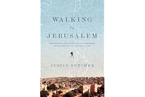 Walking to Jerusalem: Endurance and Hope on a Pilgrimage from London to the Holy Land
