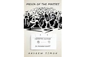 Media of the Masses: Cassette Culture in Modern Egypt (Studies in Middle Eastern and Islamic Societies and Cultures)