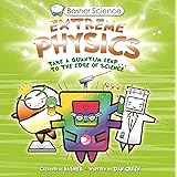 Basher Science: Extreme Physics