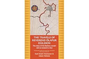The Travels of Reverend Olafur Egilsson: The Story of the Barbary Corsair Raid on Iceland in 1627