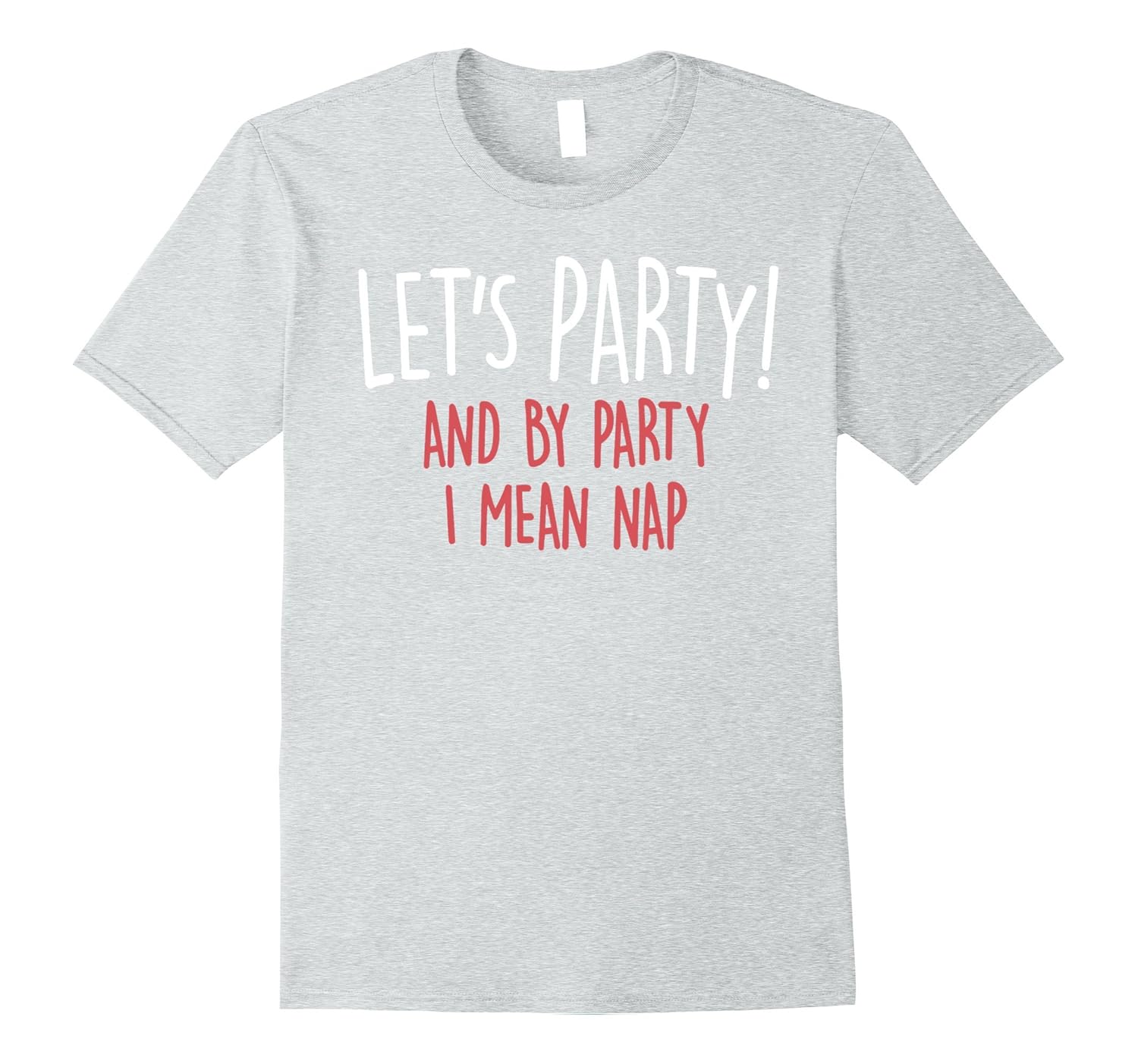 LET'S PARTY AND BY PARTY I MEAN NAP SHIRT-anz