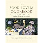 The Book Lover's Cookbook: Recipes Inspired by Celebrated Works of Literature, and the Passages That Feature Them
