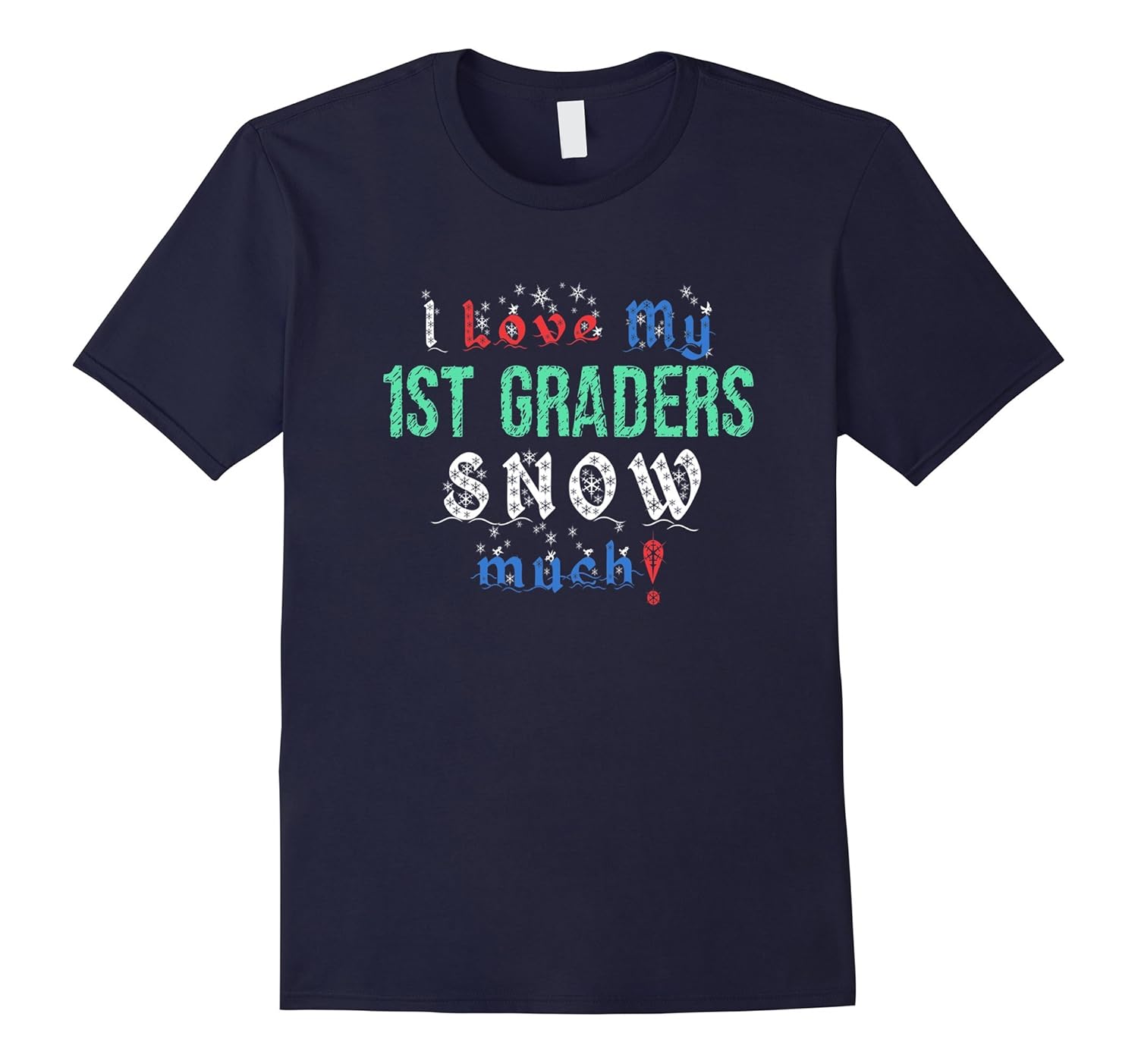 I Love My 1ST Graders Snow Much T Shirt Cute Christmas Gifts-ANZ