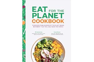 Eat for the Planet Cookbook: 75 Recipes from Leaders of the Plant-Based Movement That Will Help Save the World