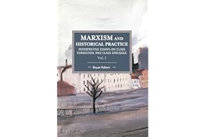 Marxism and Historical Practice (Vol. I): Interpretive Essays on Class Formation and Class Struggle