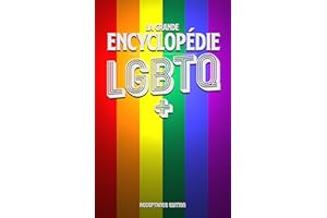 La Grande Encylopédie LGBTQ+: Histoire, Définitions et Diversité de la Communauté LGBTQ+ (LGBTQ+ : Explorons l'Histoire, la F