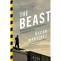 The Beast: Riding the Rails and Dodging Narcos on the Migrant Trail book cover The Beast: Riding the Rails and Dodging Narcos on the Migrant Trail book cover