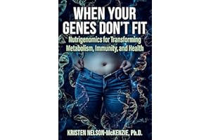 When Your Genes Don't Fit: Nutrigenomics for Transforming Metabolism, Immunity, and Health