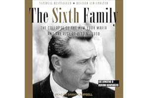 The Sixth Family: The Collapse of the New York Mafia and the Rise of Vito Rizzuto