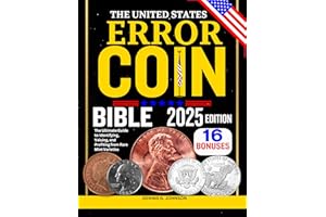 THE UNITED STATES ERROR COIN BIBLE : The Ultimate Guide to Identifying, Valuing, and Profiting from Rare Mint Varieties