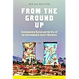 From the Ground Up: Environmental Racism and the Rise of the Environmental Justice Movement (Critical America, 34)