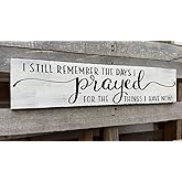 I Still Remember The Days I Prayed for The Things I Have Now Sign Modern Bedroom Signs Wall Decor Above Bed Farmhouse Country Rustic Wall Art Family Signs Hanging Wall Plaques 6x18 Inch