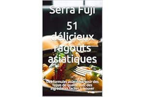 51 délicieux ragoûts asiatiques: Des formules asiatiques pour des repas de qualité avec des ingrédients faciles à trouver (Fr