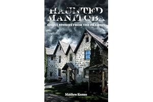 Haunted Manitoba: Ghost Stories from the Prairies