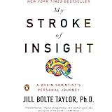 My Stroke of Insight: A Brain Scientist's Personal Journey