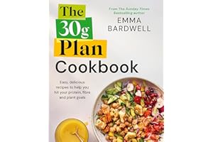 The 30g Plan Cookbook: Easy, delicious recipes that hit your protein, fibre and plant goals to lose weight and feel great