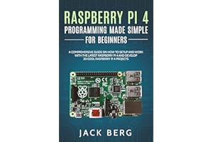 Raspberry Pi 4 Programming Made Simple For Beginners: A Comprehensive Guide On How To Setup and Work With The Latest Raspberr