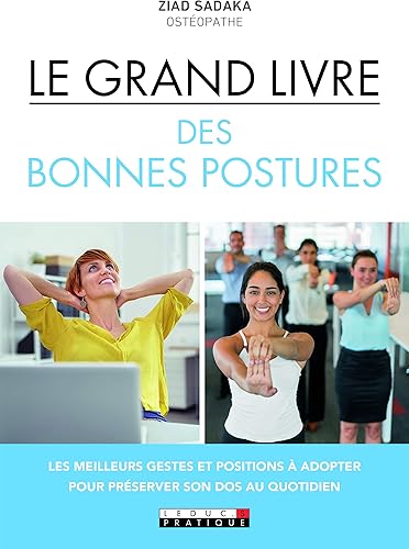 Download Le grand livre des bonnes postures : Les meilleurs gestes et positions à adopter pour préserver son dos au quotidien PDF