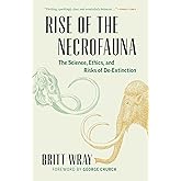 Rise of the Necrofauna: The Science, Ethics, and Risks of De-Extinction (David Suzuki Institute)