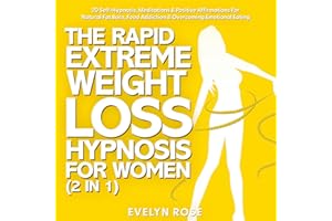 The Rapid Extreme Weight Loss Hypnosis for Women (2 in 1): 20 Self-Hypnosis, Meditations & Positive Affirmations for Natural 