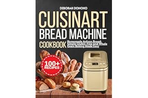 Cuisinart bread machine cookbook: Homemade Artisan Bread: Simple Gluten-Free and Whole Grain Baking Made Easy (Baking Mastery