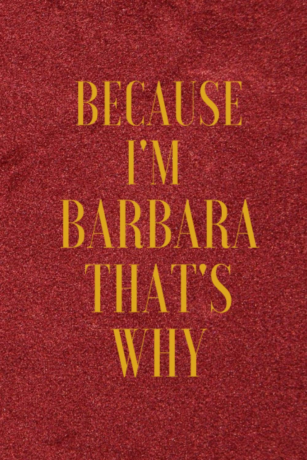 Because I'mbarbara That's Why: : notebook for barbara - lined-120 pages-6 x 9 inches