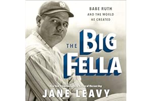 The Big Fella: Babe Ruth and the World He Created