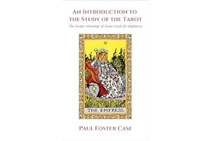 An Introduction to the Study of The Tarot: The Deeper Meanings of Tarot Cards for Beginners
