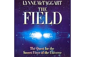 The Field: The Quest for the Secret Force of the Universe