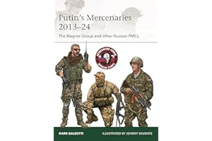 Putin's Mercenaries, 2013–24: The Wagner Group and other Russian PMCs (Elite, 265)