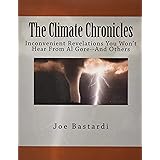 The Climate Chronicles: Inconvenient Revelations You Won't Hear From Al Gore--And Others