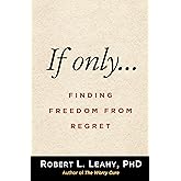 If Only…: Finding Freedom from Regret