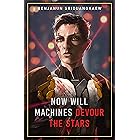 Now Will Machines Devour the Stars (Machine Mandate Book 5)
