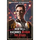 Now Will Machines Devour the Stars (Machine Mandate Book 5)