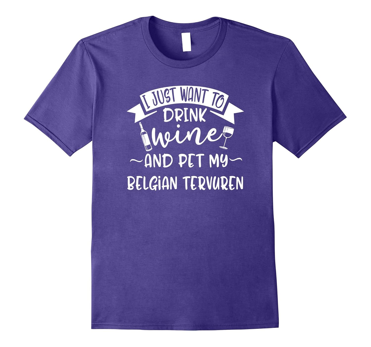 Just Want To Drink Wine & Pet My Belgian Tervuren T-Shirt-ANZ