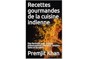 Recettes gourmandes de la cuisine indienne: Des formules pour chaque préoccupation. Délicieux, simples, sains et durables. (F