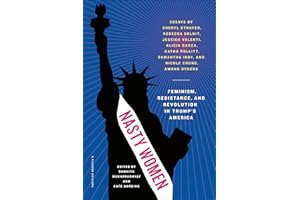 Nasty Women: Feminism, Resistance, and Revolution in Trump's America