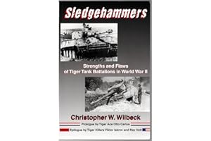 Sledgehammers: Strengths and Flaws of Tiger Tank Battalions in World War II