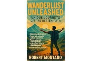 Wanderlust Unleashed: Unique Journeys Off the Beaten Path