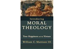 Introducing Moral Theology: True Happiness and the Virtues