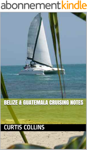 Download Belize & Guatemala Cruising Notes (English Edition) PDF