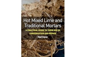 Hot Mixed Lime and Traditional Mortars: A Practical Guide to Their Use in Conservation and Repair
