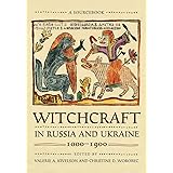 Witchcraft in Russia and Ukraine, 1000–1900: A Sourcebook (NIU Series in Slavic, East European, and Eurasian Studies)