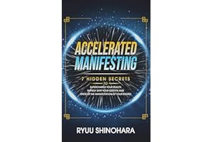 Accelerated Manifesting: 7 Hidden Secrets to Supercharge Your Reality, Rapidly Shift Your Identity, and Speed Up the Manifest
