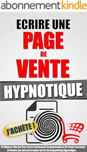 Download Ecrire Une Page De Vente Hypnotique: 54 Minutes Chrono Pour Ecrire Facilement Un Argumentaire De Vente Fascinant Et Vendre Sur Internet Comme Un Pro Du Copywriting Hypnotique. PDF