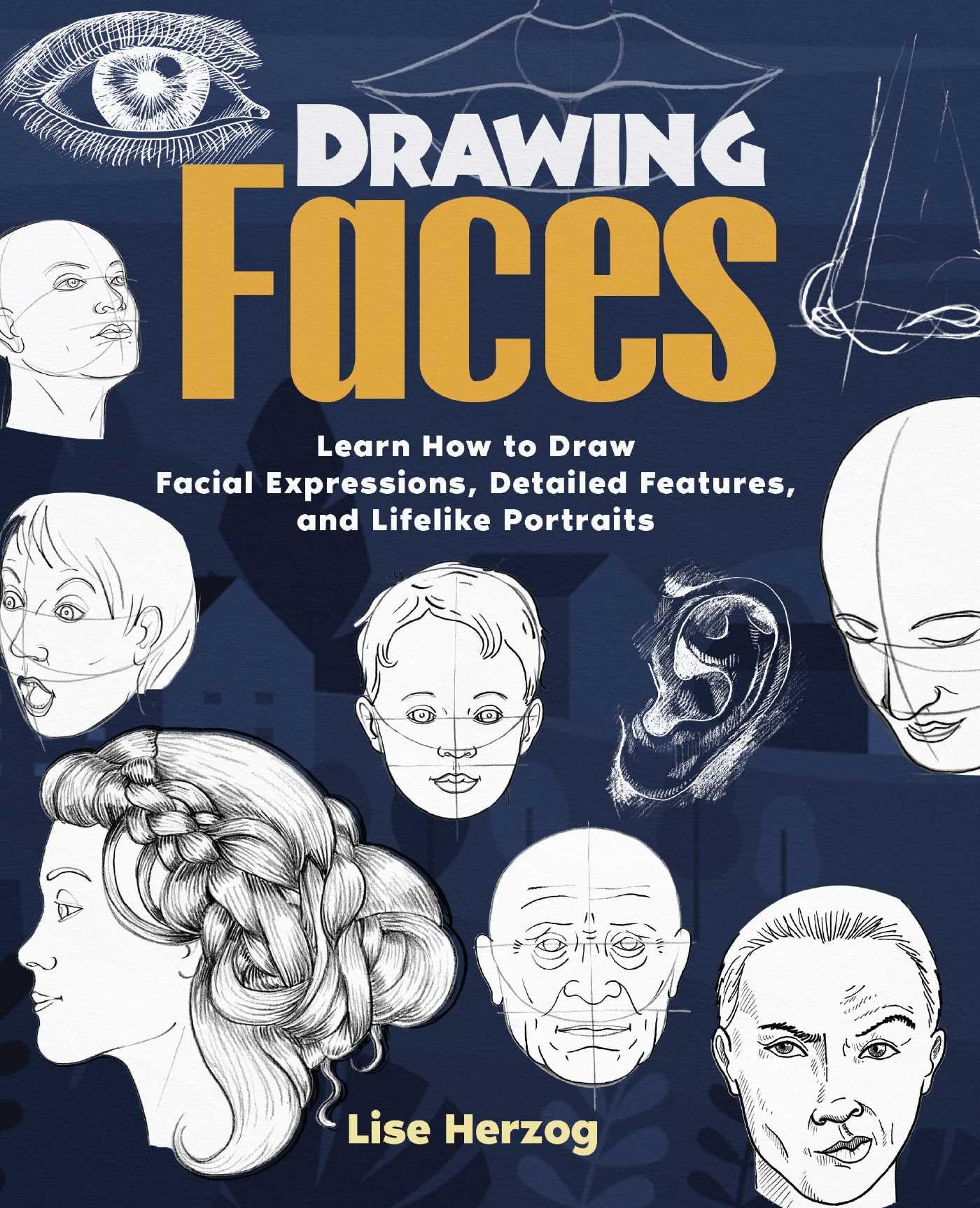 Drawing Faces: Learn How to Draw Facial Expressions, Detailed Features, and Lifelike Portraits (How to Draw Books) Drawing Faces: Learn How to Draw Facial Expressions, Detailed Features, and Lifelike Portraits (How to Draw Books) Paperback Kindle