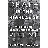 Death in the Highlands: The Siege of Special Forces Camp Plei Me